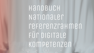 Cover der Publikation "Handbuch Nationaler Referenzrahmen für Digitale Kompetenzen"
